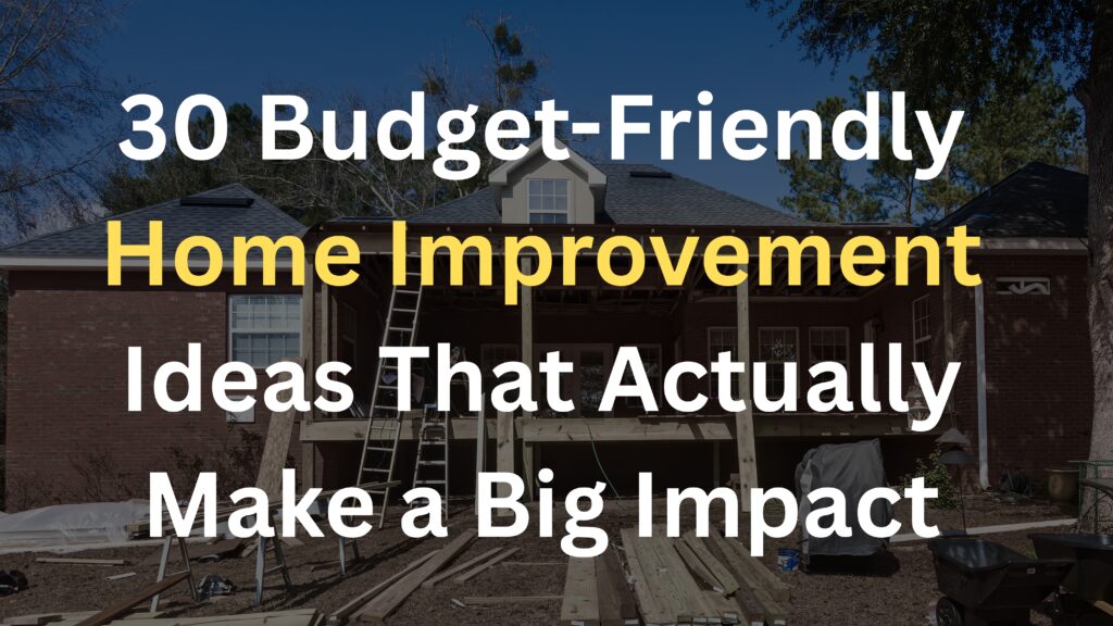 30 Budget-Friendly Home Improvement Ideas That Actually Make a Big Impact
