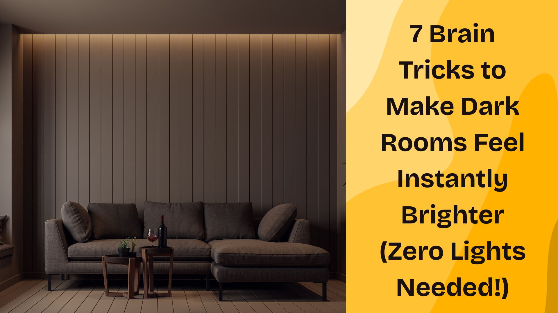 7 Brain Tricks to Make Dark Rooms Feel Instantly Brighter (Zero Lights Needed!)