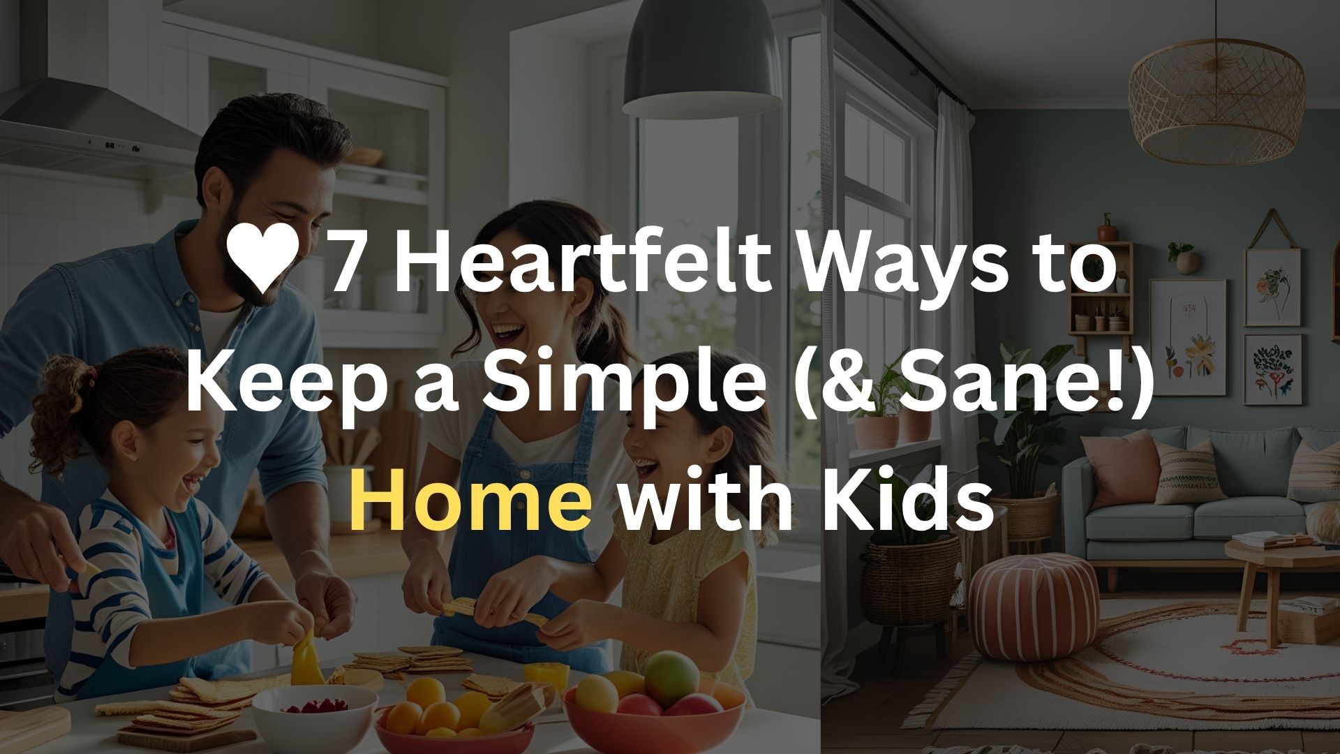 7 Heartfelt Ways to Keep a Simple (& Sane!) Home with Kids