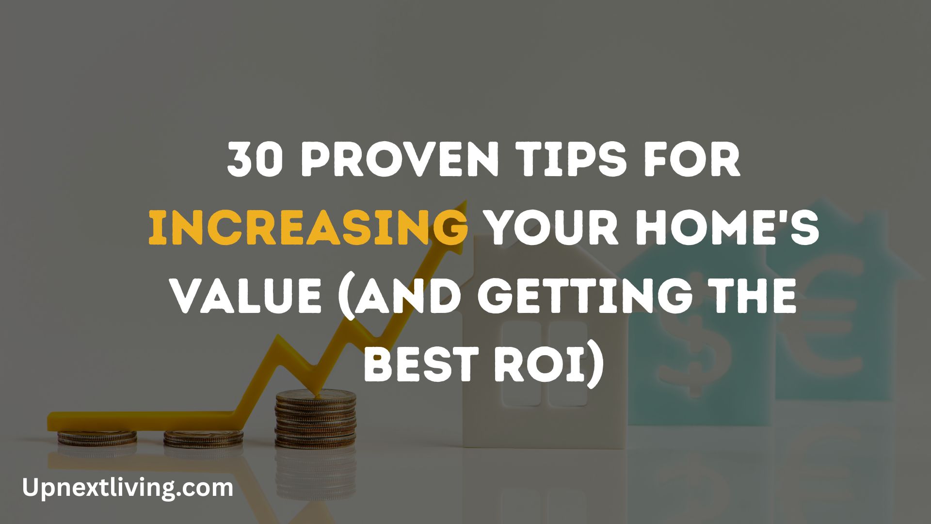 30 Proven Tips for Increasing Your Home's Value (And Getting the Best ROI)