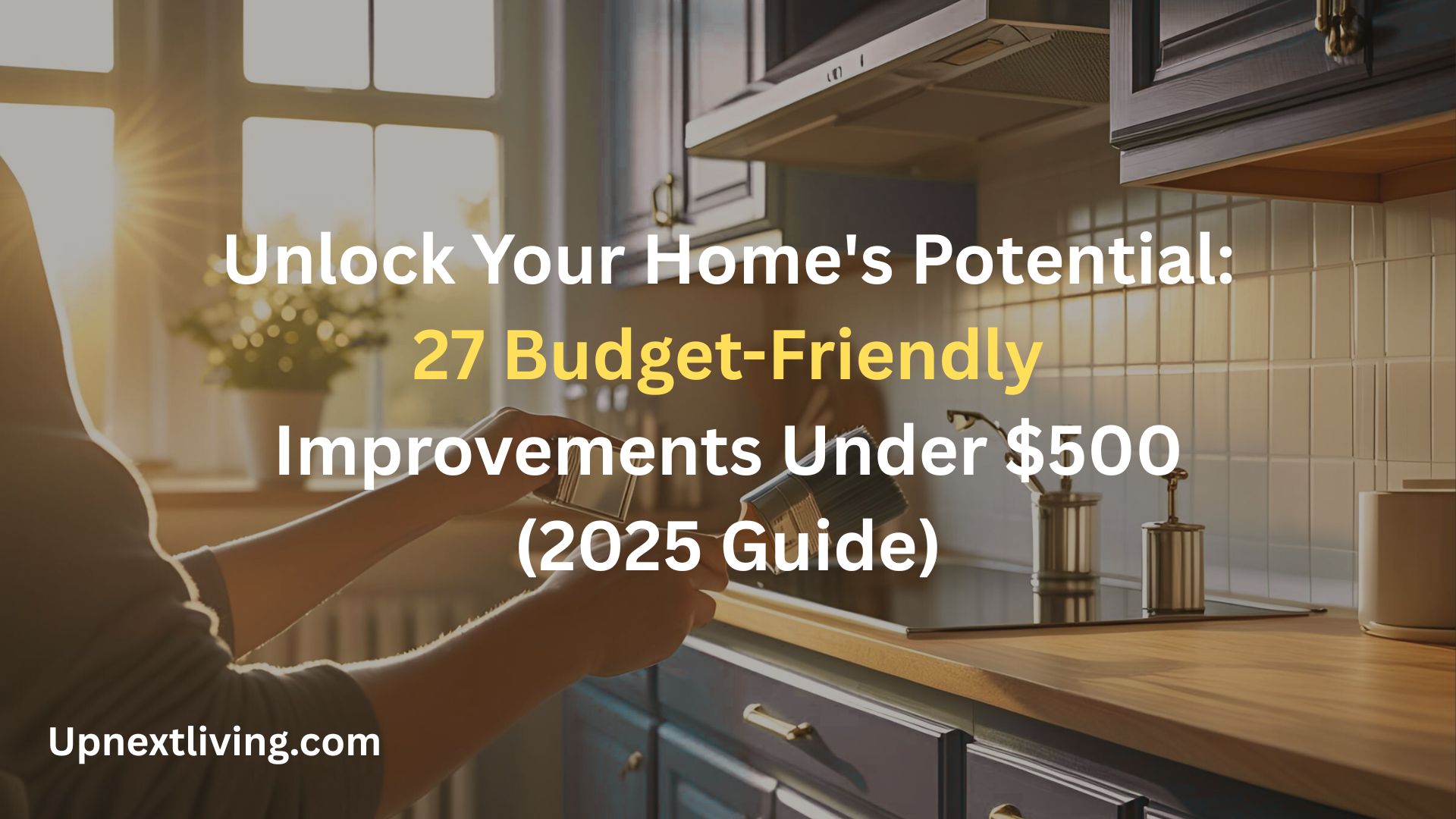 Unlock-Your-Homes-Potential-27-Budget-Friendly-Improvements-Under-500-2025-Guide